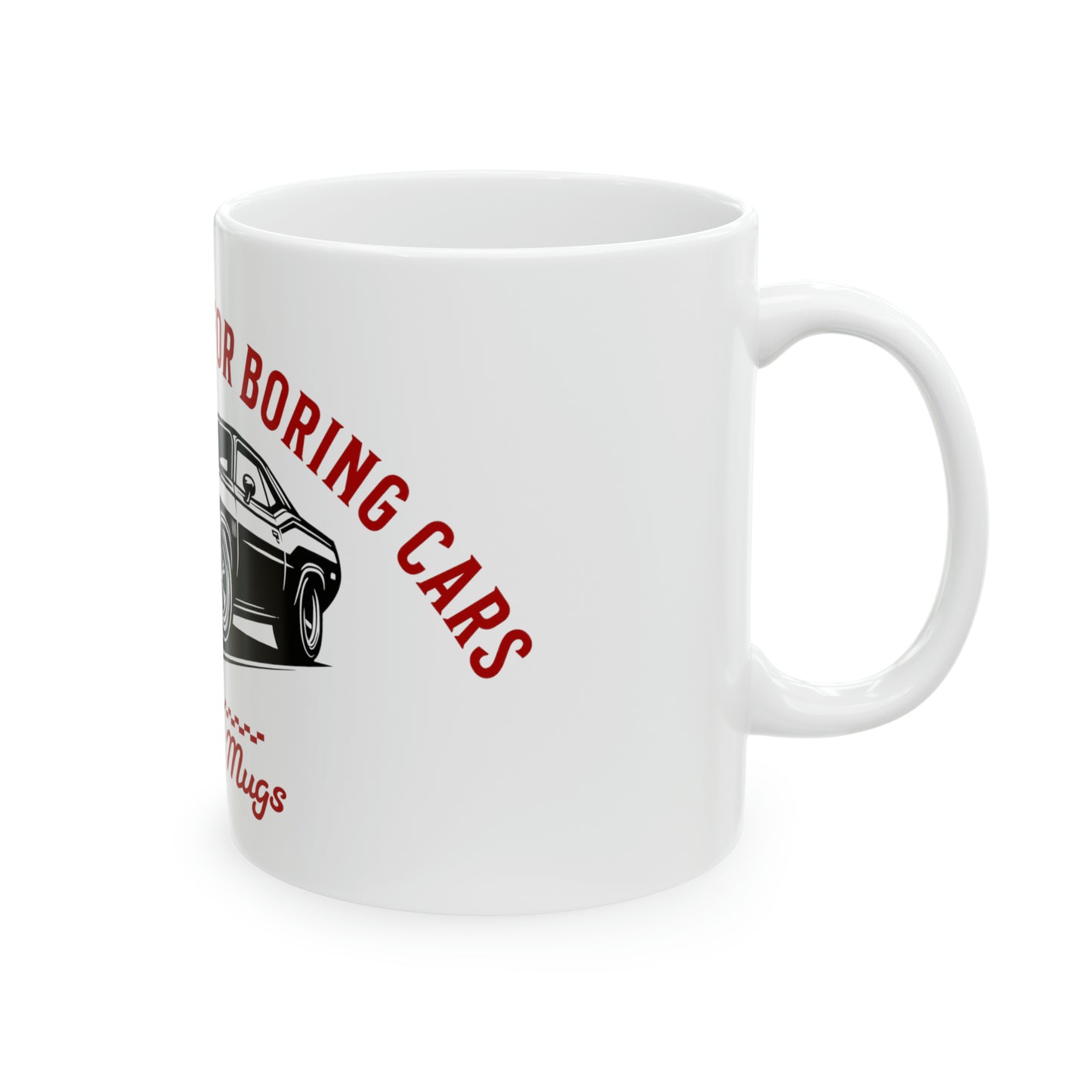 Life`s too short for boring cars and boring mugs Mug, 11oz