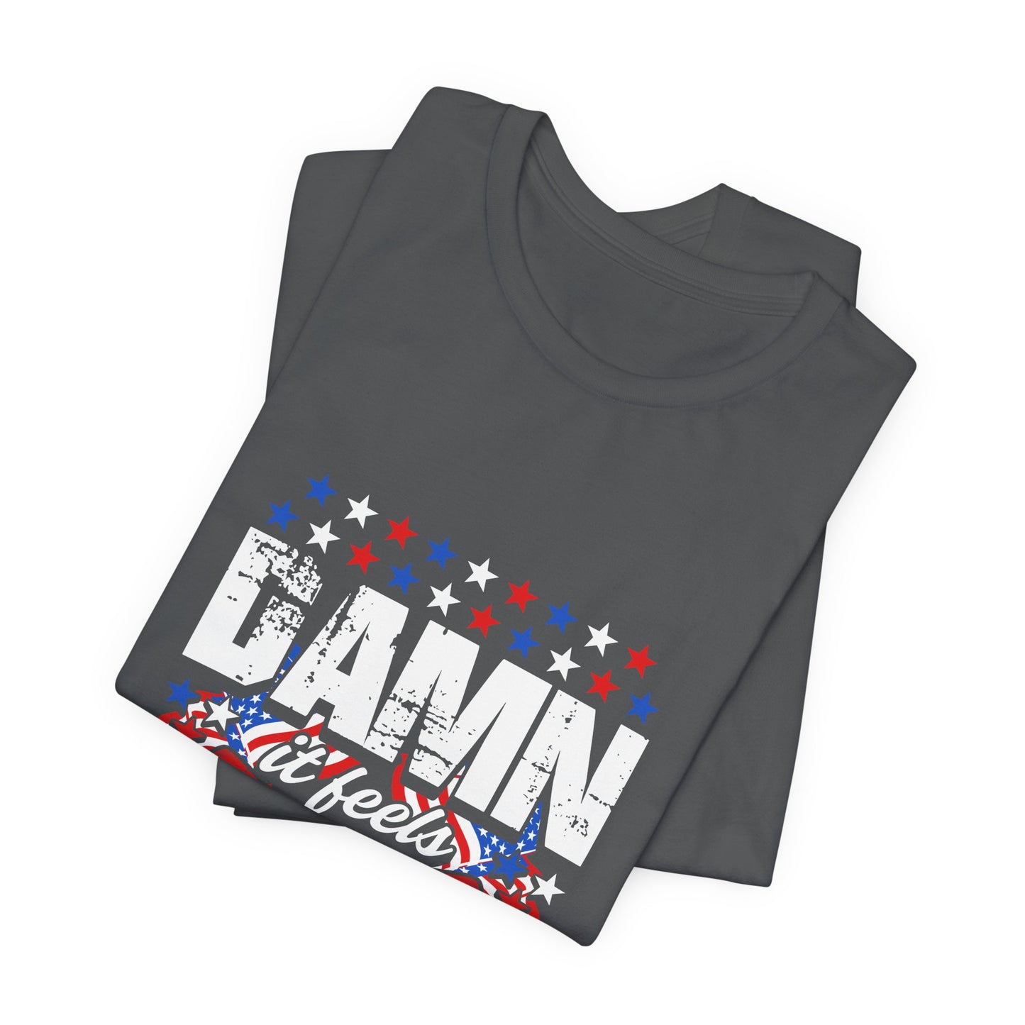 Damn it Feels Good to be American Tee