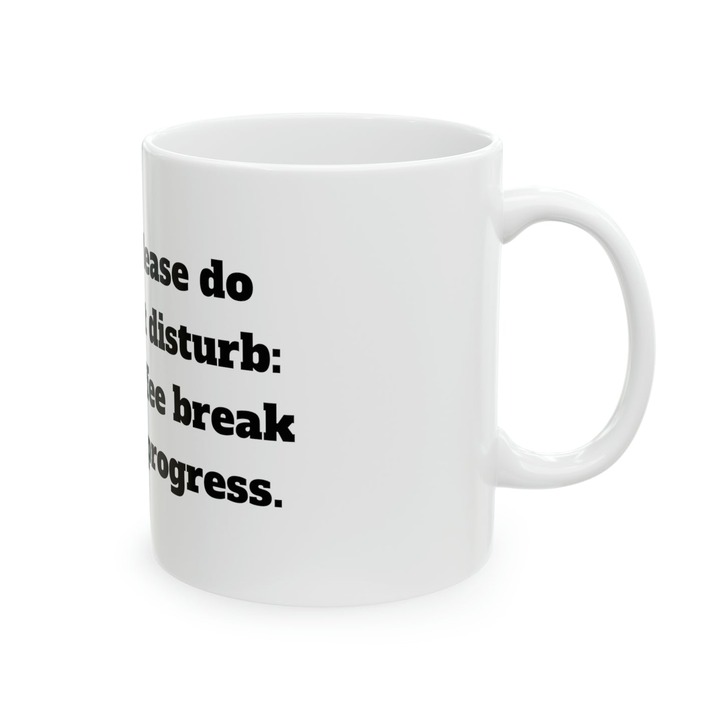 Please do not disturb: Coffee break in progress Mug, 11oz