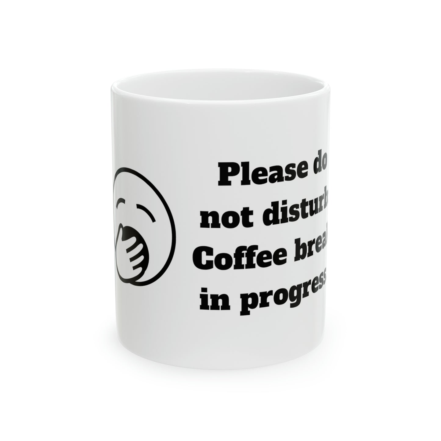 Please do not disturb: Coffee break in progress Mug, 11oz