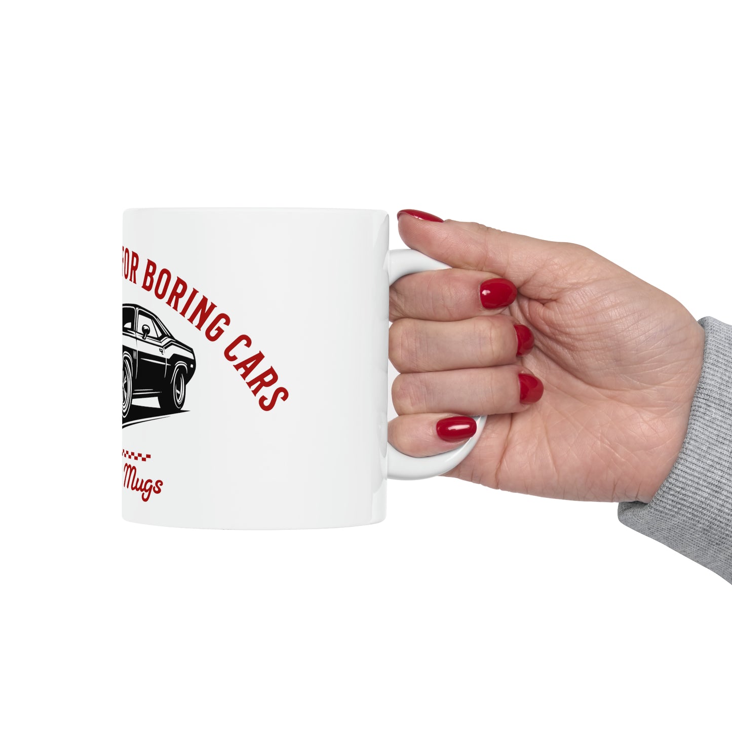 Life`s too short for boring cars and boring mugs Mug, 11oz