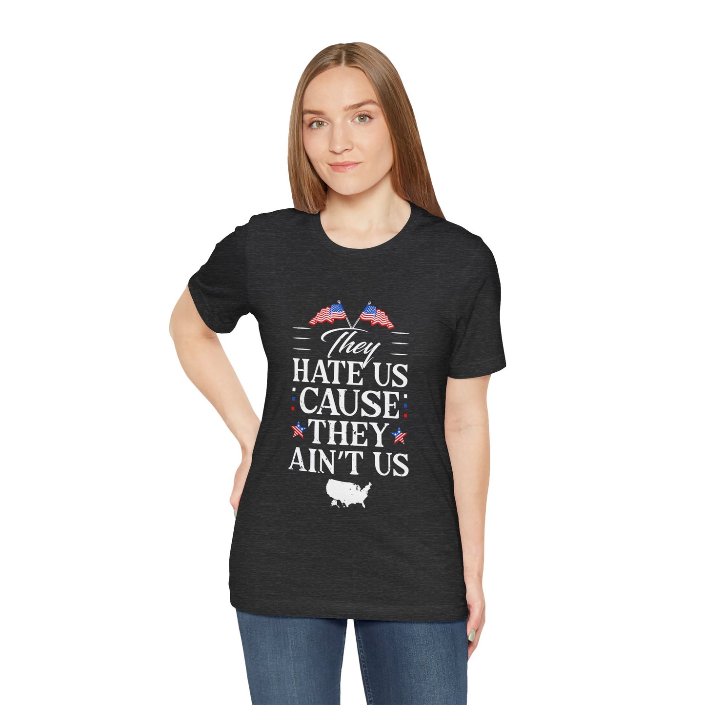 They Hate Us Cause They Ain't Us Tee