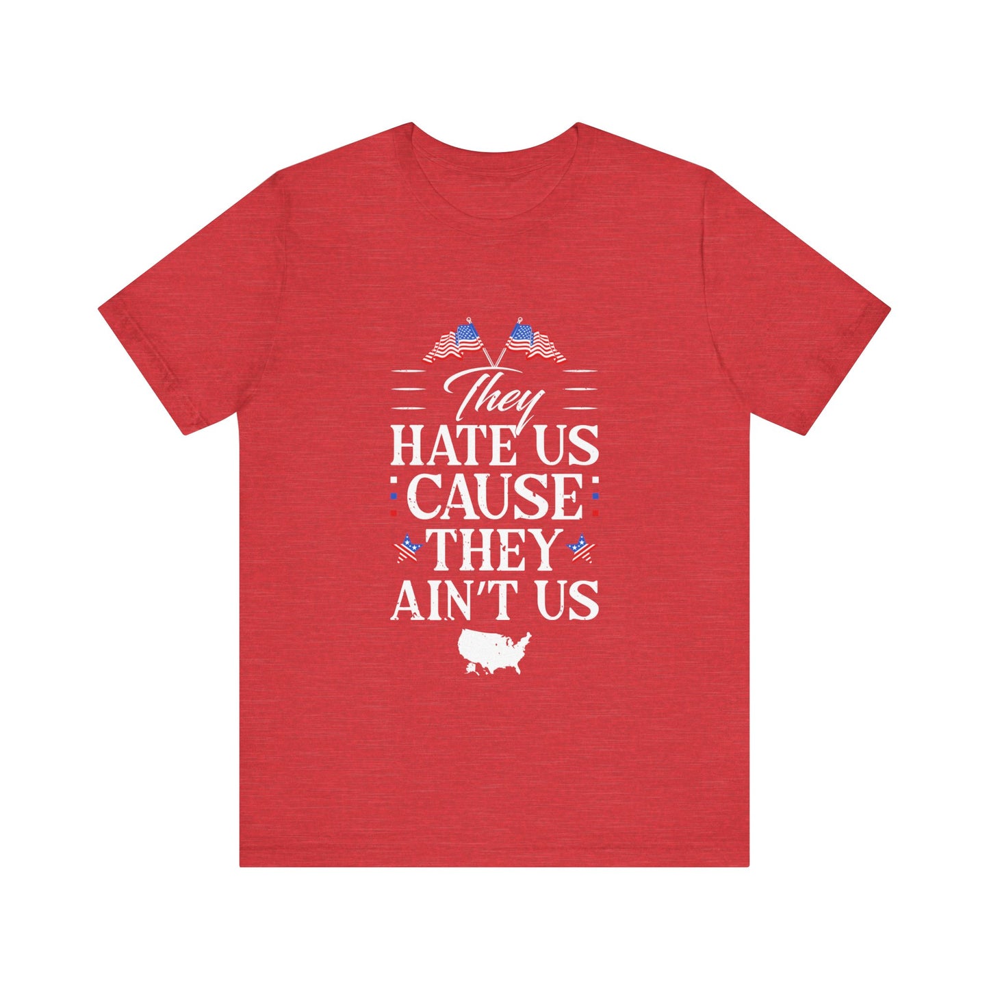 They Hate Us Cause They Ain't Us Tee