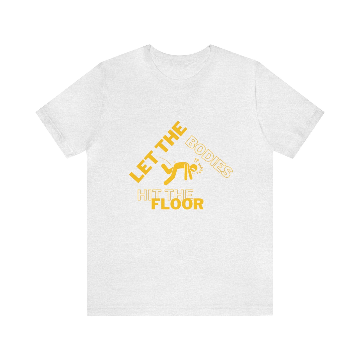 Let the bodies hit the floor  Tee