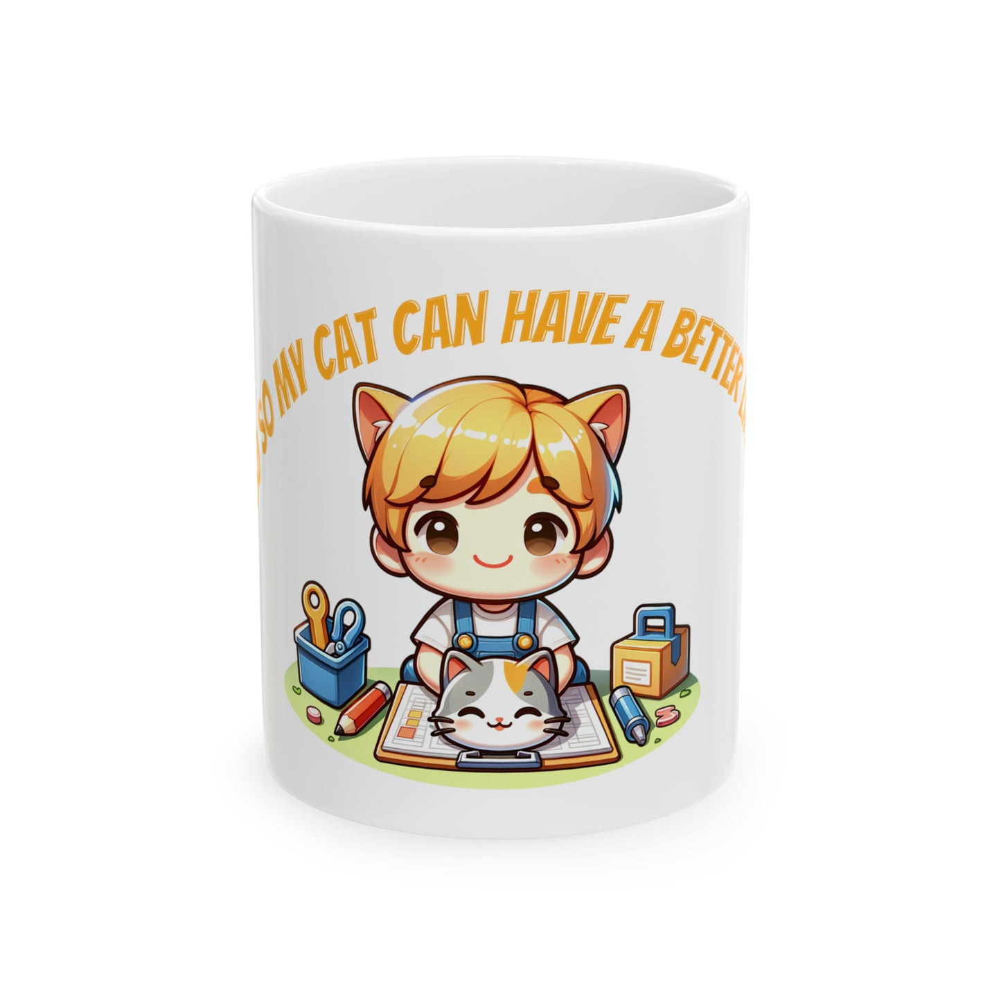 I work hard so my cat can have a better life Mug, 11oz