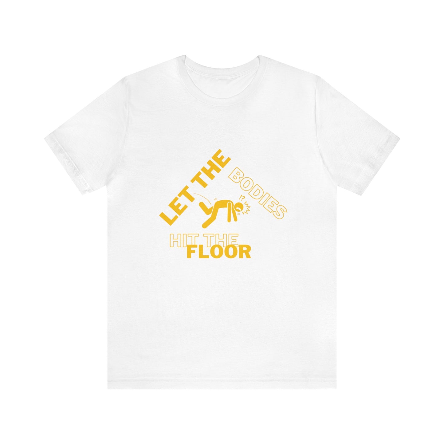 Let the bodies hit the floor  Tee