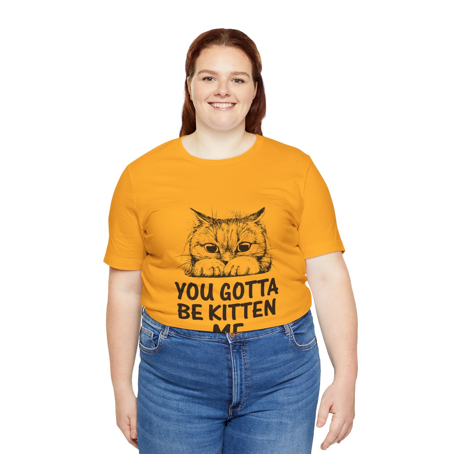 You Gotta Be Kitten Me Tee