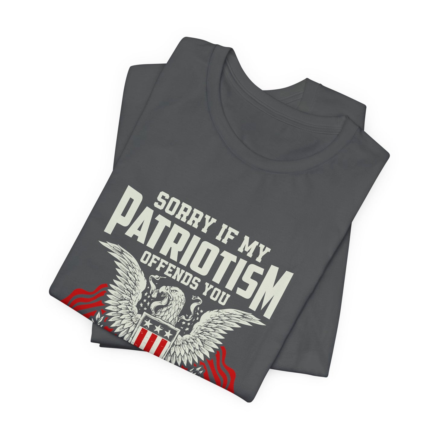 Sorry if my Patriotism Offends You Tee