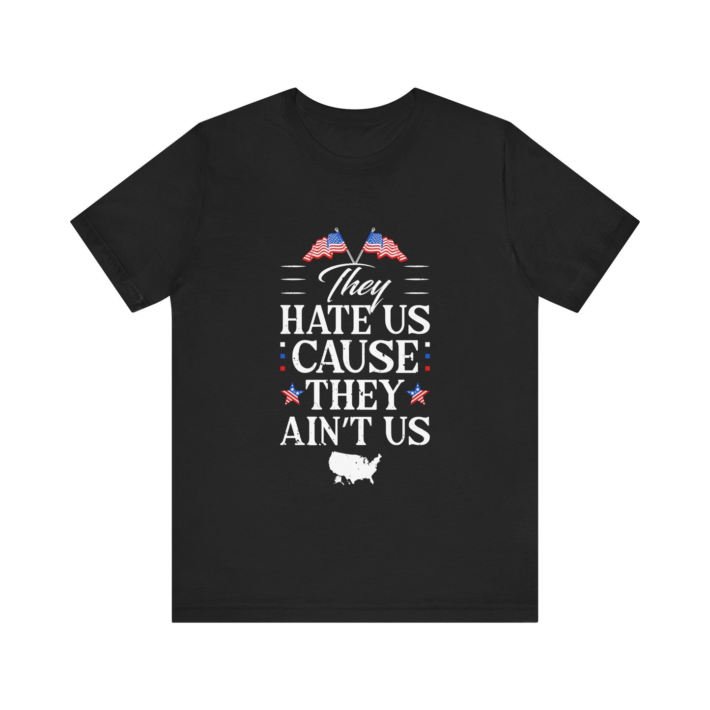 They Hate Us Cause They Ain't Us Tee