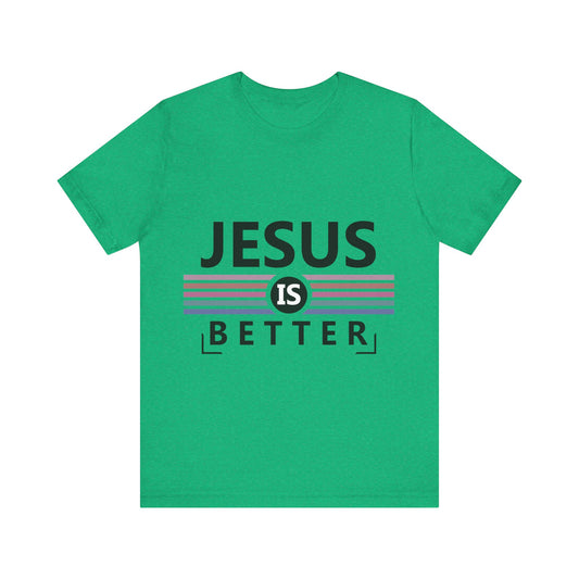 Jesus is Better Tee