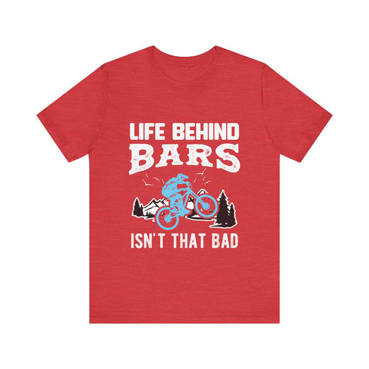 Life Behind Bars Isn`t That Bad Tee