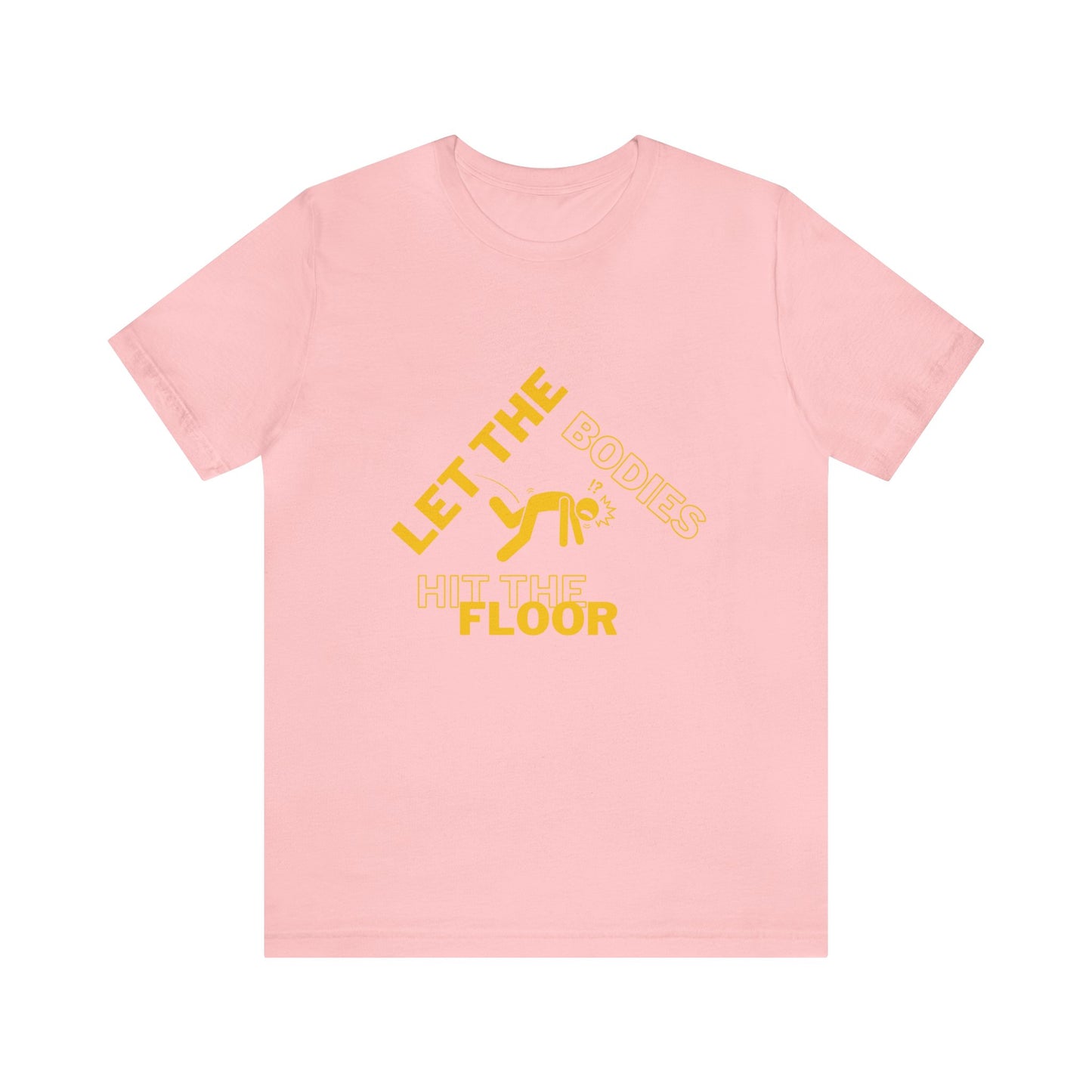 Let the bodies hit the floor  Tee