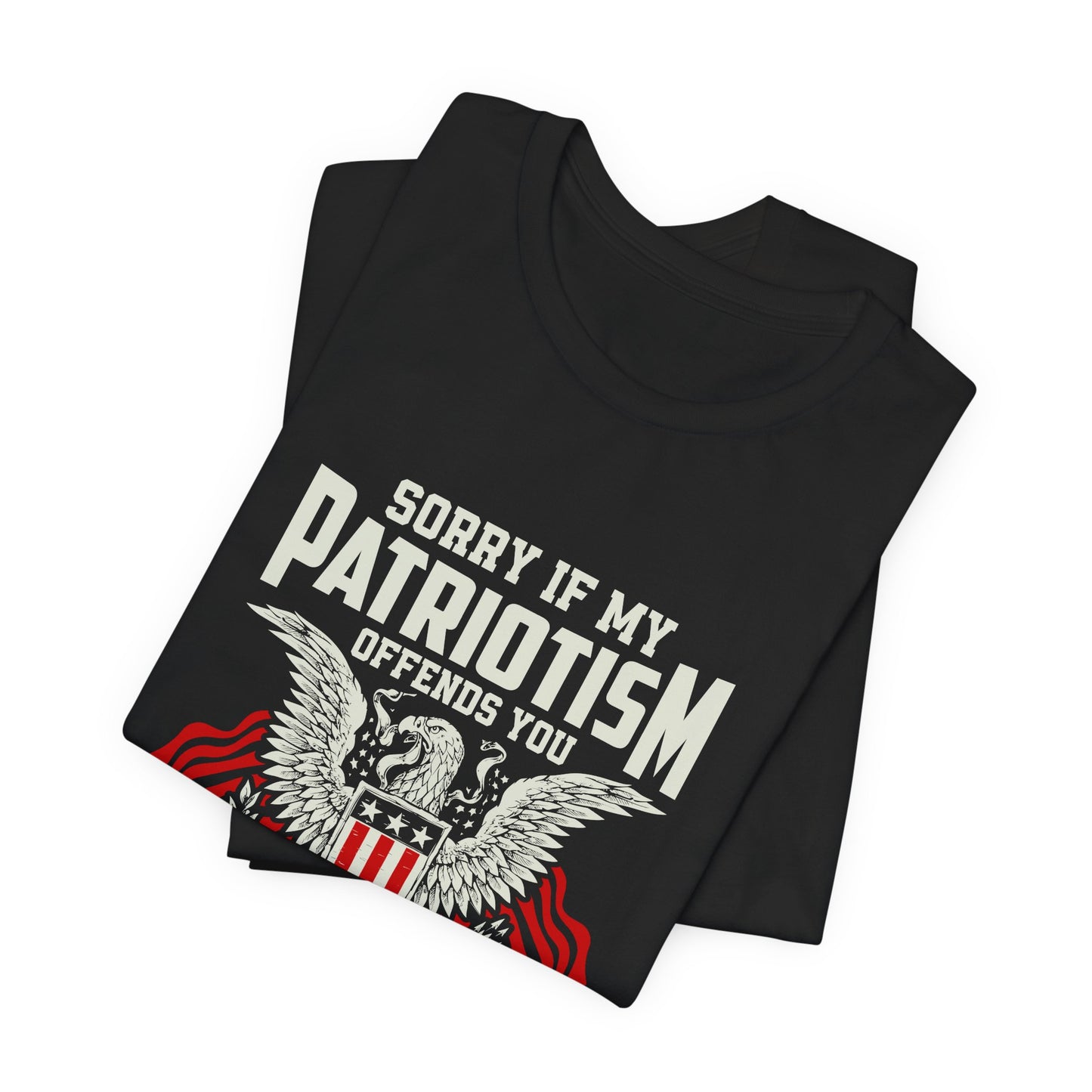 Sorry if my Patriotism Offends You Tee