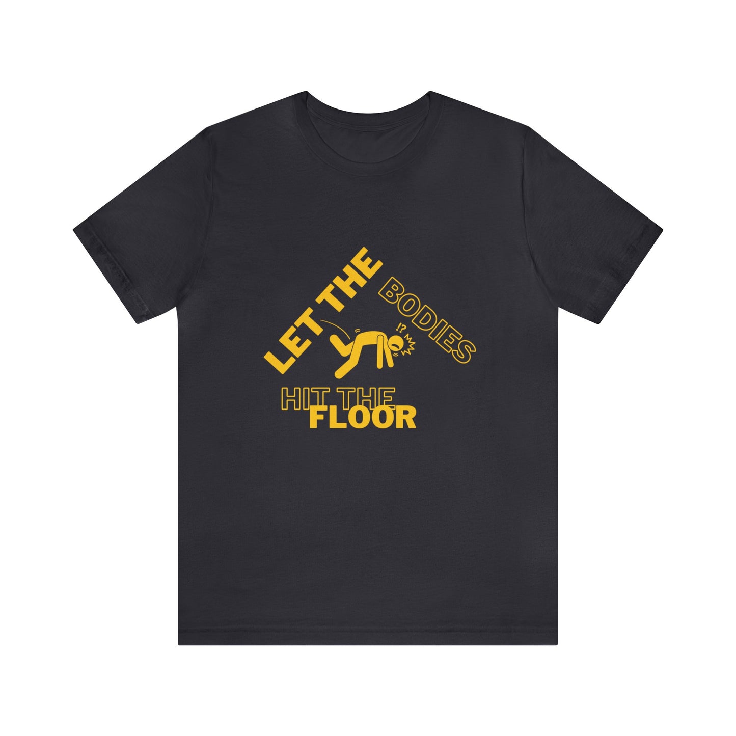 Let the bodies hit the floor  Tee