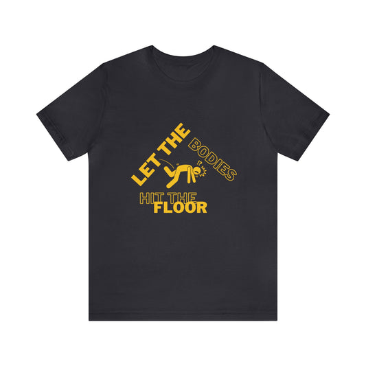 Let the bodies hit the floor  Tee