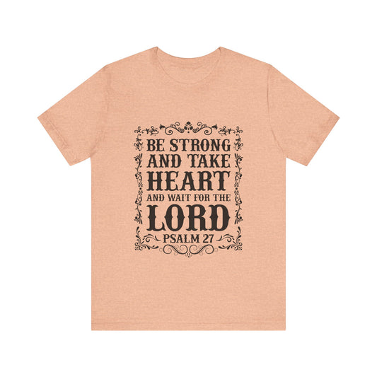 Be Strong and Take Heart and wait for the Lord Tee