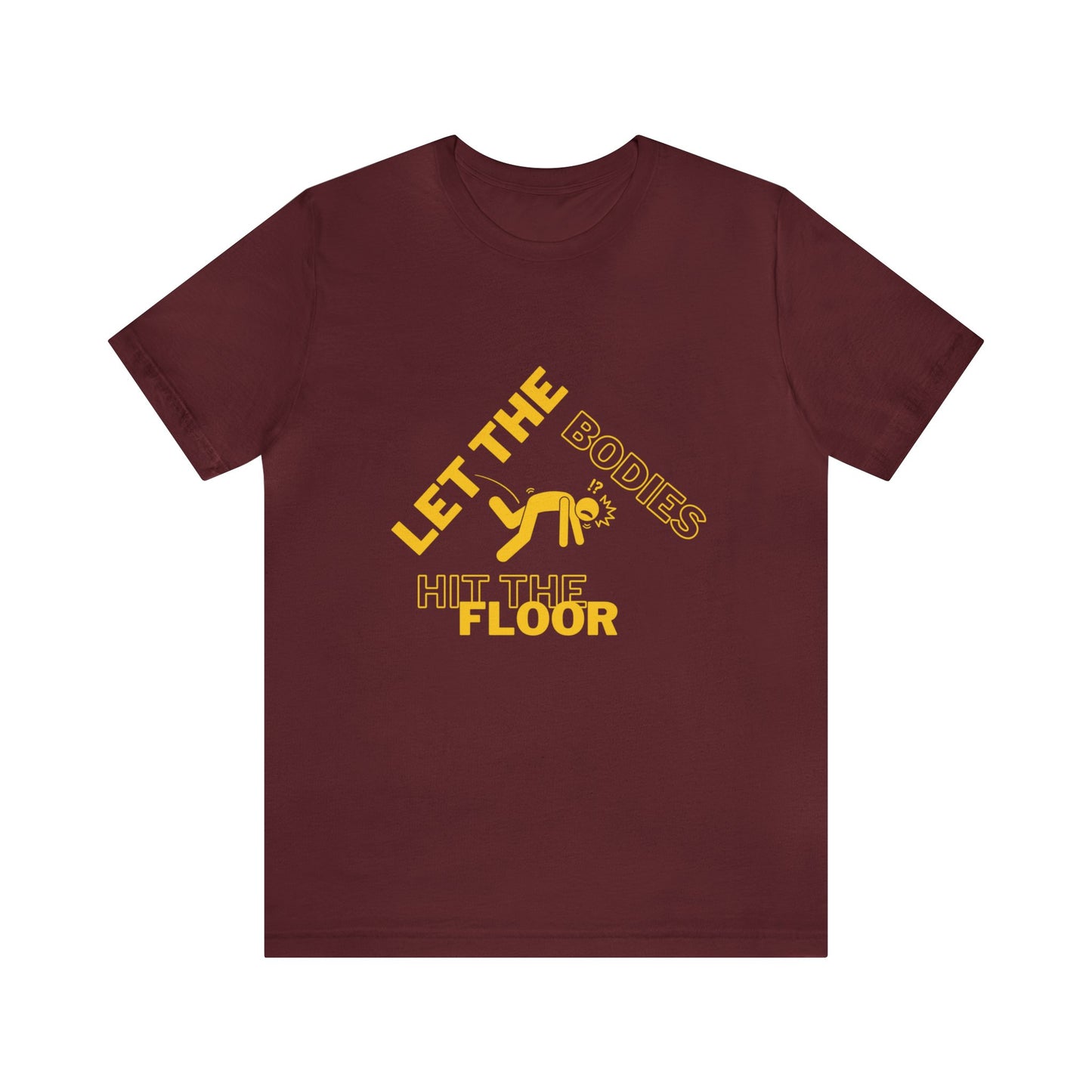 Let the bodies hit the floor  Tee