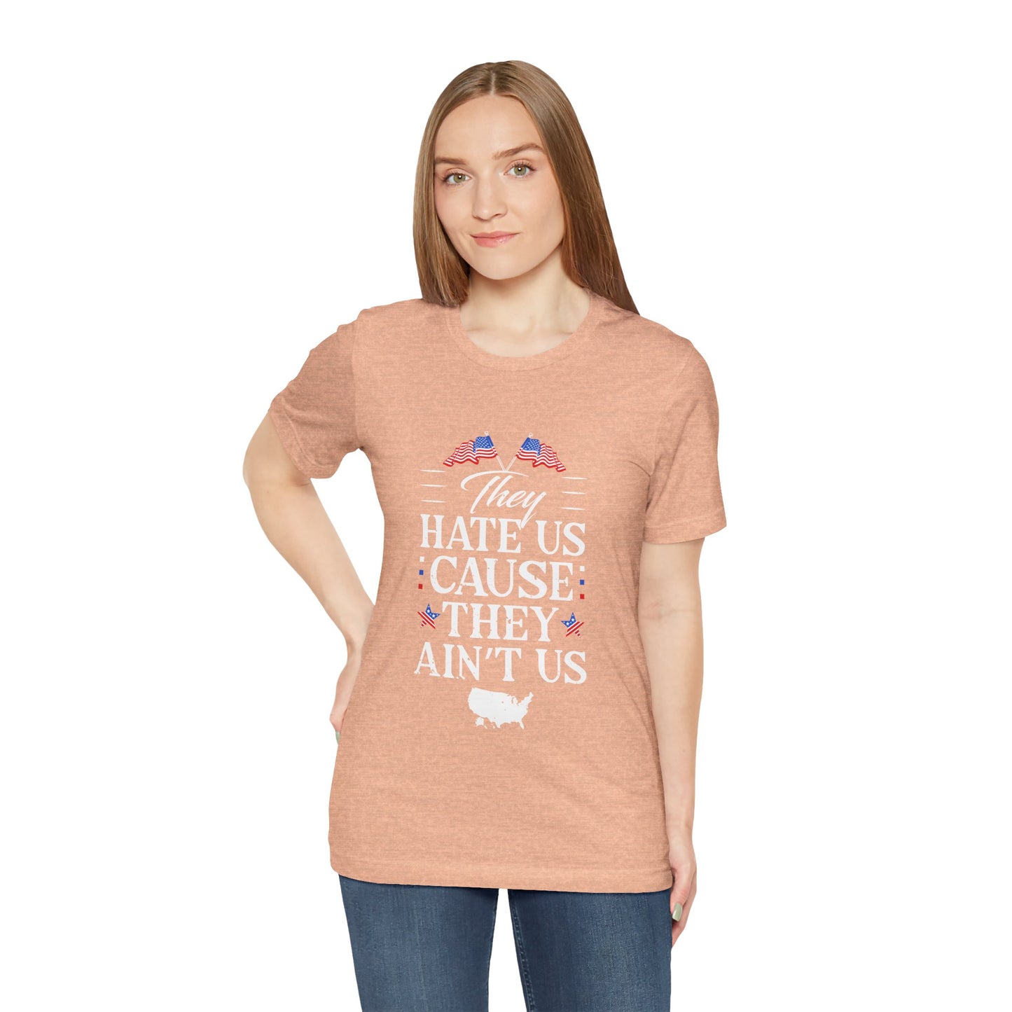 They Hate Us Cause They Ain't Us Tee