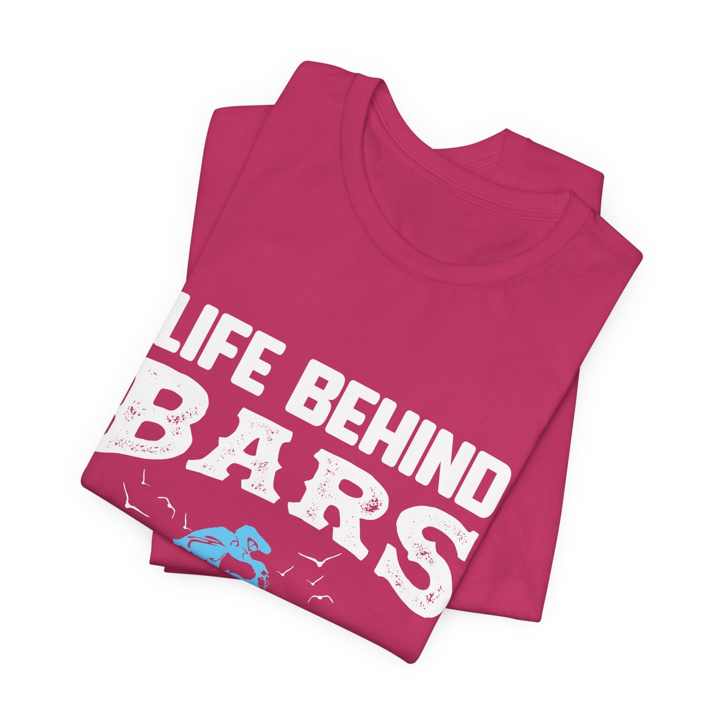 Life Behind Bars Isn`t That Bad Tee