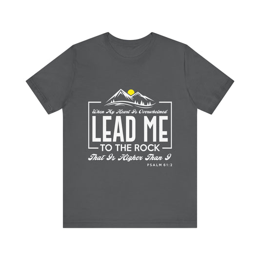 Overwhelmed heart lead me to the Rock  Tee